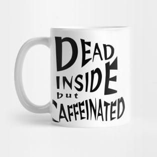 Dead inside but caffeinated Mug